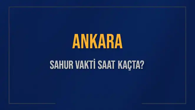 Ankara'nın Sahur Vakti 2025: En Doğru Saat Bilgileri Burada