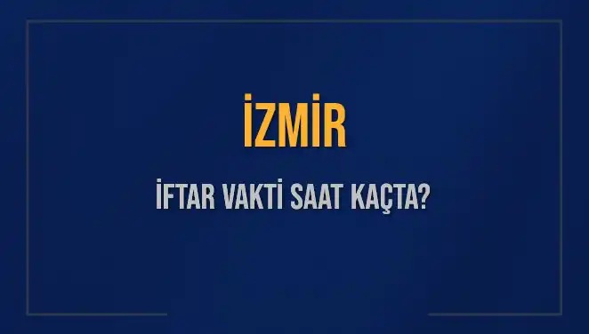 İzmir'de İftar Vakti Ne Zaman? 4 Mart 2025 İçin Detaylar