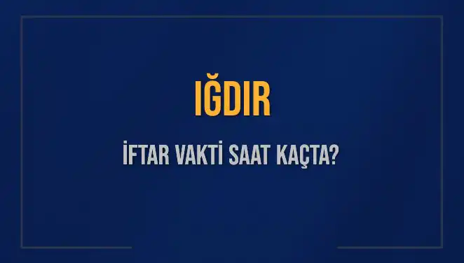 Iğdır İftar Vakti: Bugün Akşam Ezanı Saat Kaçta?