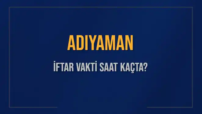 Adıyaman'da İftar Vakti Ne Zaman? 3 Mart 2025 İçin Detaylar