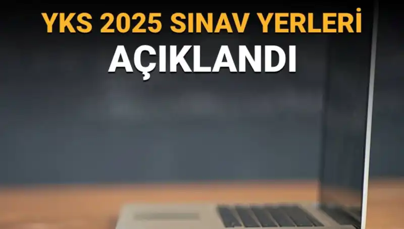 YKS 2025 Sınav Yerleri Açıklandı: Merakla Beklenen Duyuru Yayınlandı!