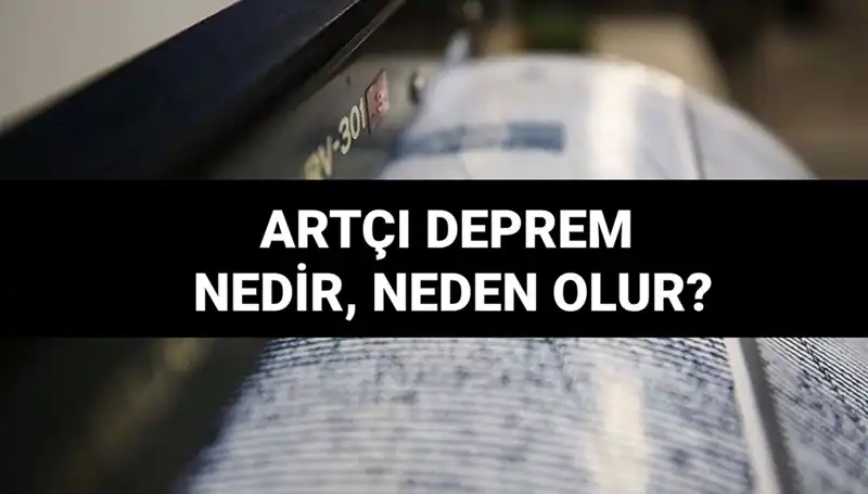 Artçı depremlerin gizemi: Neden olur ve ne kadar sürer?
