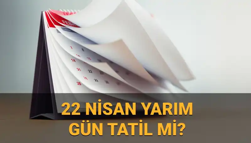 22 Nisan'da Okullar Tatil Mi? Yarım Gün Çalışma Saatleri Neler?