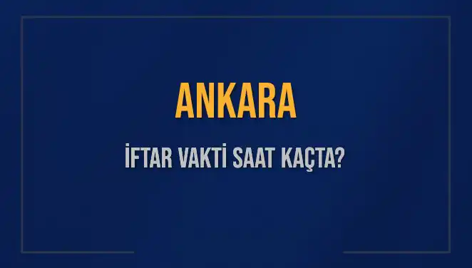 Ankara'da İftar Vakti: 3 Mart 2025'te Ezan Saati Ne Zaman?