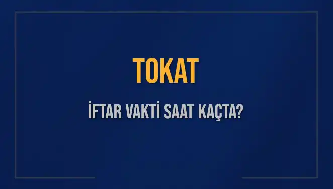 Tokat'ta İftar Vakti Ne Zaman? Akşam Ezanı Saati Açıklandı!