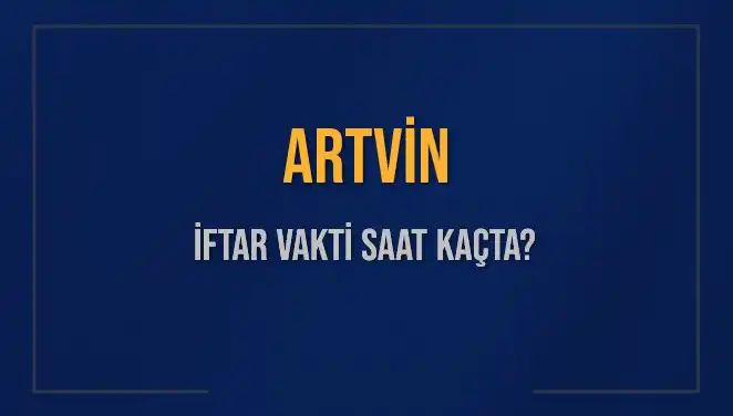 Artvin'de İftar Vakti: Bugün Saat Kaçta?