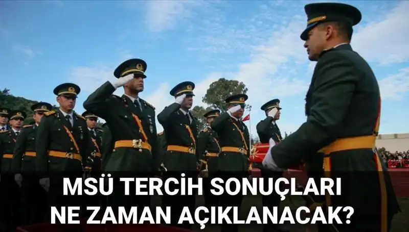 2025 MSÜ Tercih Sonuçları Ne Zaman Açıklanacak? Gözler MSB Üzerinde!