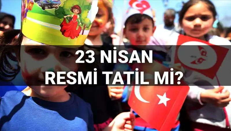 23 Nisan Tatili: Okullar Açık mı, Yarım Gün mü, Resmi Mi?
