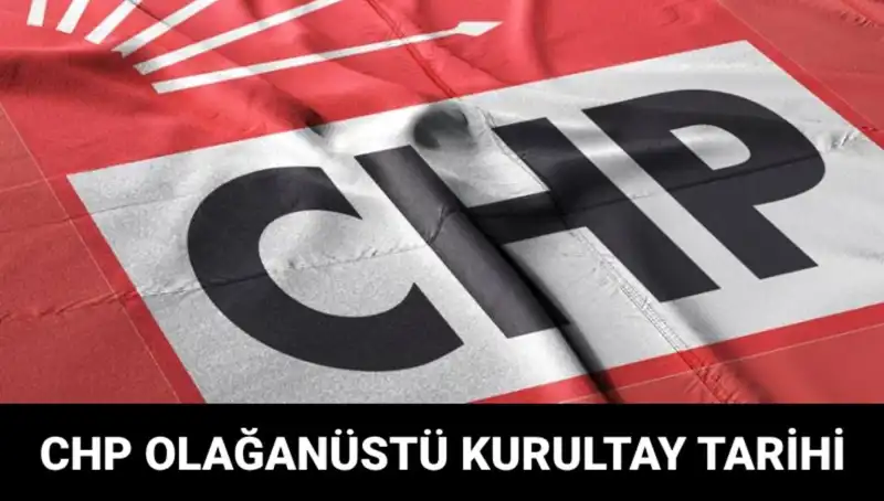 CHP Olağanüstü Kurultayı Tarih ve Saat Detaylarıyla Gündemde!