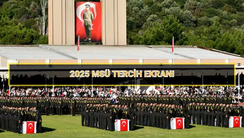 2025 MSÜ Tercih Tarihleri Açıklandı: Ne Zaman Sona Eriyor?
