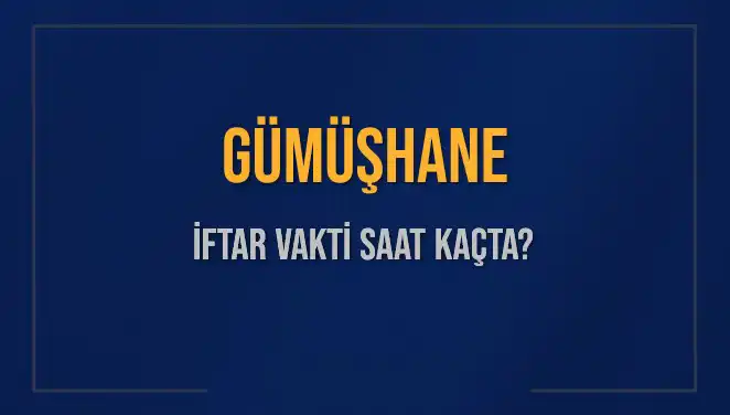 Gümüşhane'de İftar Vakti Ne Zaman? 2025 Takvimine Göre Detaylar