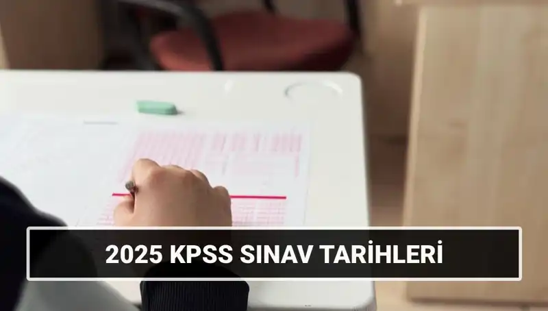 KPSS 2025 Sınav Tarihleri Açıklandı: Genel Kültür-Yetenek ve Alan Bilgisi Ne Zaman?