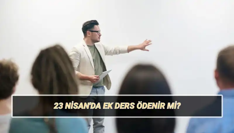 23 Nisan'da Öğretmenlerin Ek Ders Ücreti: Kesilir mi, Ne Kadar?